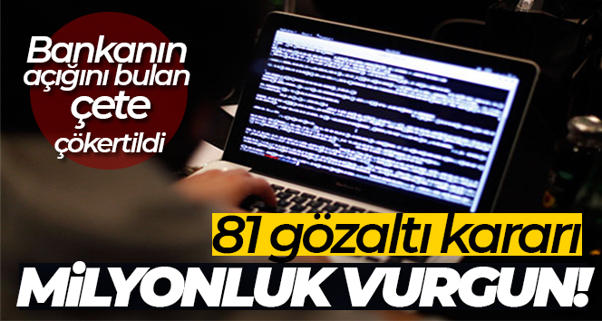 Bankanın açığını bulup 10 milyon liralık vurgun yapan suç örgütü