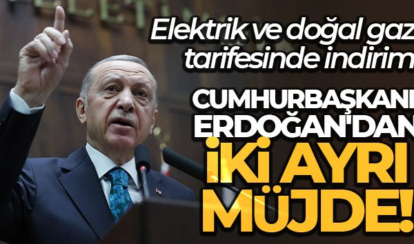 ELEKTRİKTE YÜZDE 15, DOĞALGAZDA YÜZDE 20 İNDİRİM