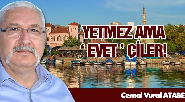 YETMEZ AMA “EVET”ÇİLER