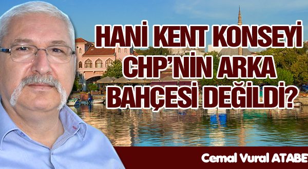 HANİ KENT KONSEYİ CHP’NİN ARKA BAHÇESİ DEĞİLDİ?