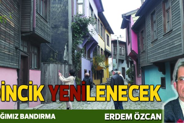 EDİNCİK YENİLENECEK