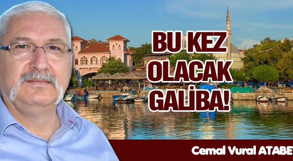 BU KEZ OLACAK GALİBA!