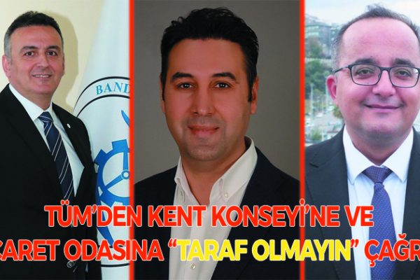 TÜM’DEN TİCARET ODASI VE KENT KONSEYİ’NE “TARAF OLMAYIN” TEPKİSİ!