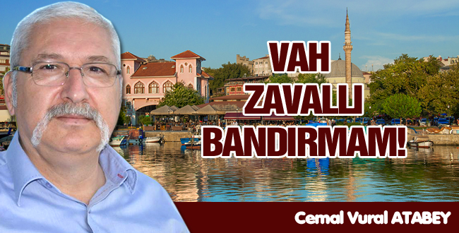 Gönül verdiğimiz, kavgamızın kenti dediğimiz Bandırma’nın içler acısı hali yürekleri
