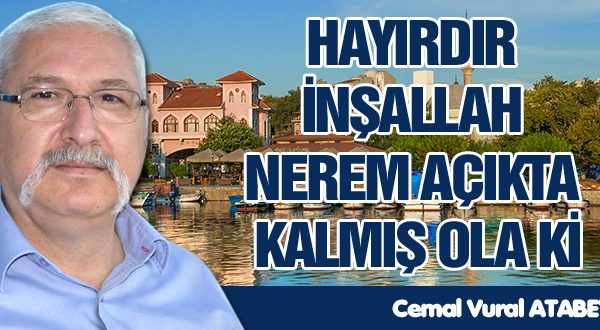 HAYIRDIR İNŞALLAH NEREM AÇIKTA KALMIŞ OLA Kİ!