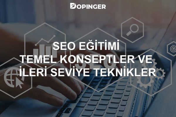 SEO Eğitimi: Temel Konseptler ve İleri Seviye Teknikler