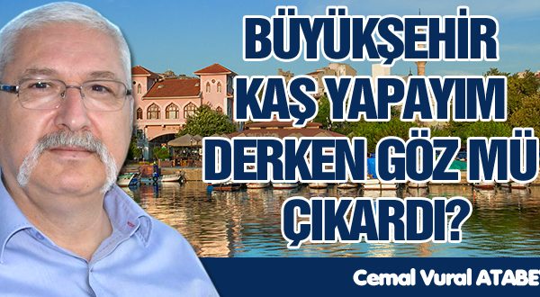 BÜYÜKŞEHİR KAŞ YAPAYIM DERKEN GÖZ MÜ ÇIKARDI?