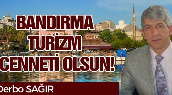 BANDIRMA TURİZM CENNETİ OLSUN!