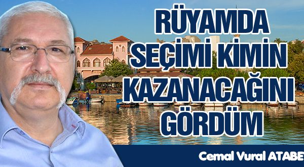 RÜYAMDA SEÇİMİ KİMİN KAZANACAĞINI GÖRDÜM