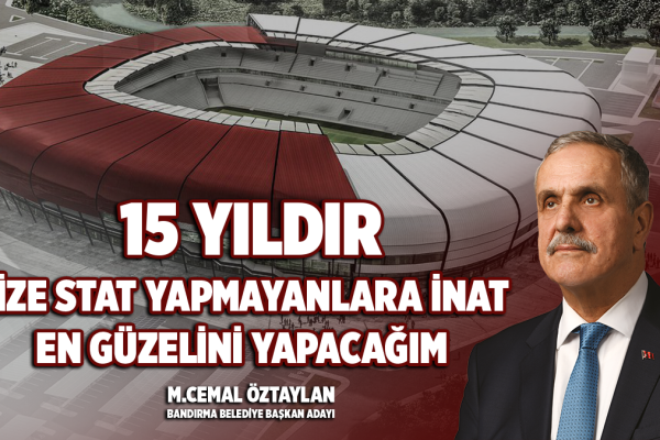ÖZTAYLAN : BANDIRMASPOR’A SÜPER LİG VE AVRUPA’YA UYUMLU EN GÜZEL STADI BEN YAPACAĞIM