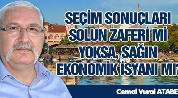 SEÇİM SONUÇLARI SOLUN ZAFERİ Mİ YOKSA, SAĞIN EKONOMİK İSYANI MI?