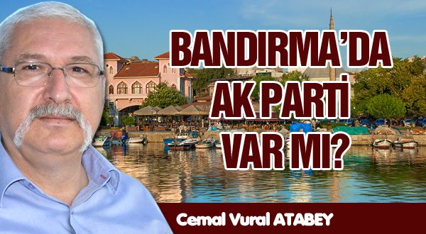 BANDIRMA’DA AK PARTİ VAR MI?