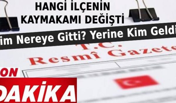 VALİ YARDIMCILARI VE KAYMAKAMLAR DEĞİŞTİ