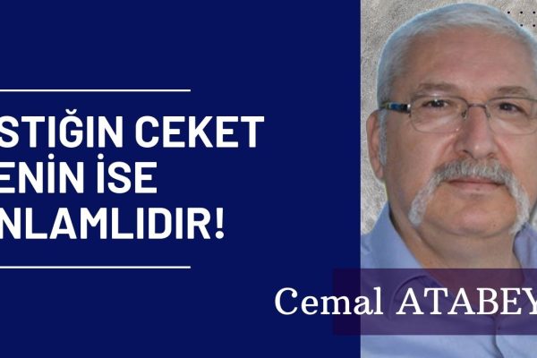 ASTIĞIN CEKET SENİN İSE ANLAMLIDIR!