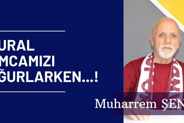 VURAL AMCAMIZI UĞURLARKEN…!