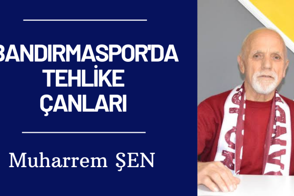 BANDIRMASPOR’DA TEHLİKE ÇANLARI