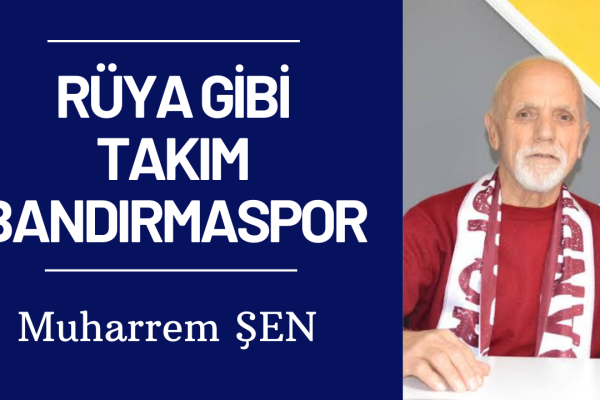 RÜYA GİBİ TAKIM BANDIRMASPOR
