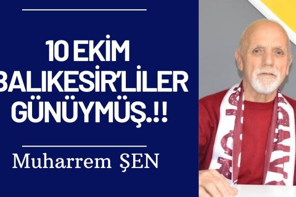 10 EKİM BALIKESİRLİLER GÜNÜYMÜŞ!