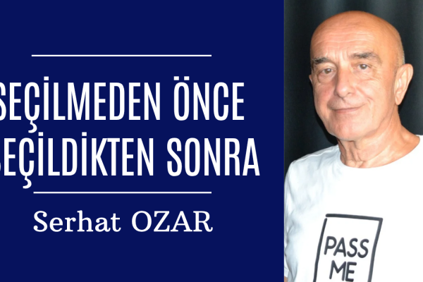 SEÇİLMEDEN ÖNCE SEÇİLDİKTEN SONRA