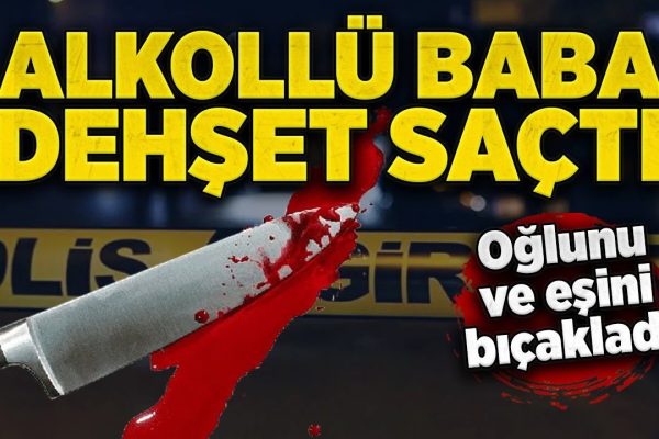 Balıkesir’de baba oğlunu ve eşini bıçakladı