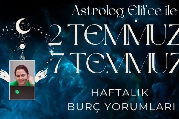 2-7 Temmuz Haftası Burç Yorumları