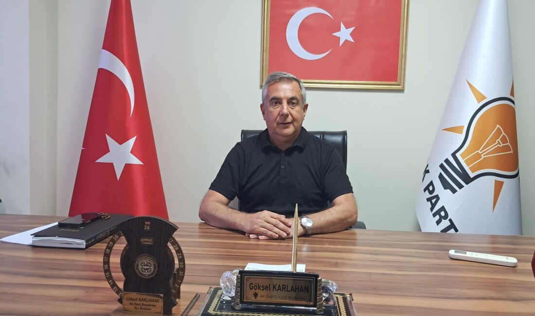 Ak Parti ilçe Başkanı Göksel Karlahan Şehir Gazetesine yaptığı açıklamalarda