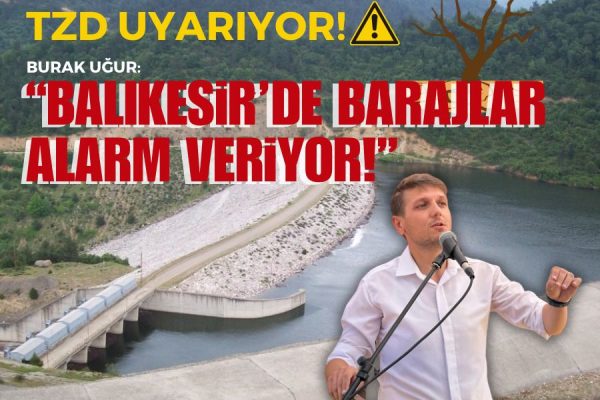 Burak Uğur: Balıkesir’de barajlar alarm veriyor