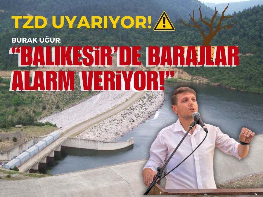 Burak Uğur: Balıkesir’de barajlar alarm veriyor