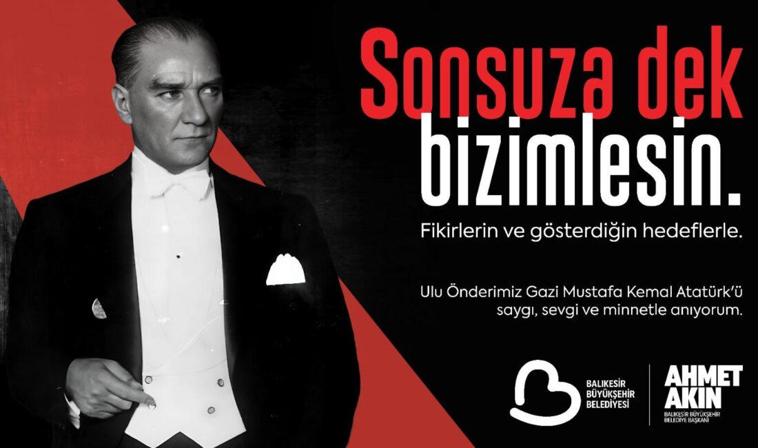   Balıkesir Büyükşehir Belediye Başkanı Ahmet Akın, 10 Kasım Atatürk’ü