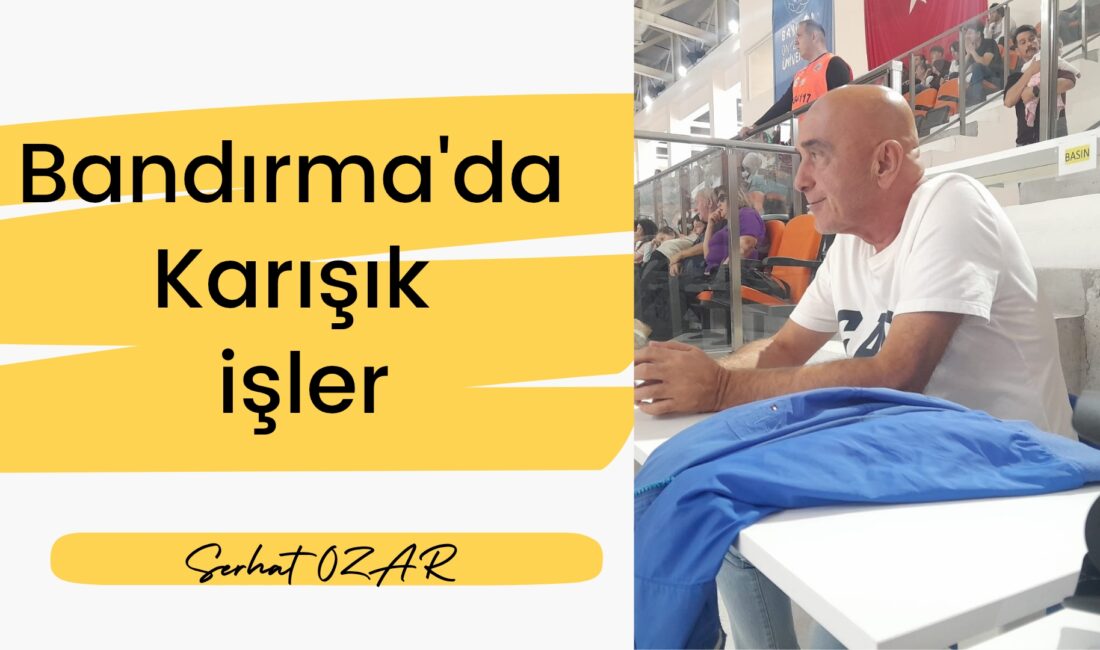 Son günlerde Bandırma’nın siyasi tansiyonu oldukça yüksek. Kent adeta hareketli