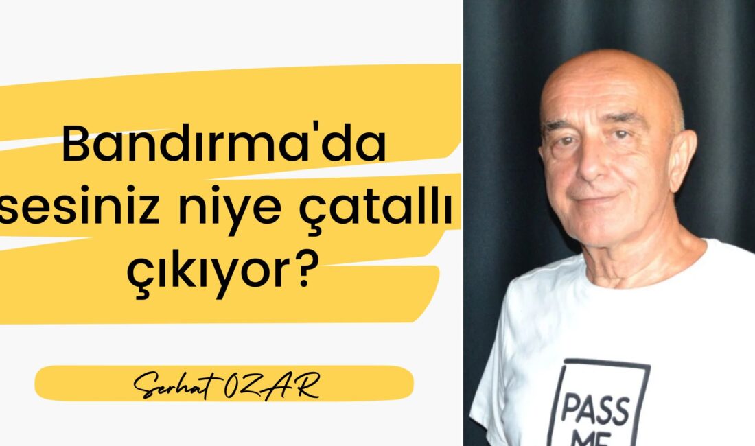 Bandırma son günlerde hareketli. Bakıyorum meydanlarda pankartlar açılıyor, sloganlar atılıyor,