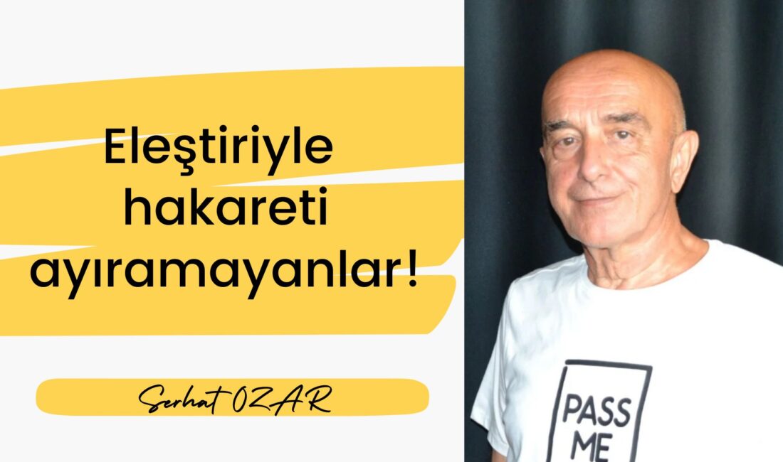 Öncelikle iyi bilinmelidir ki eleştiriyle hakaretin anlamları çok farklıdır. Eleştiri