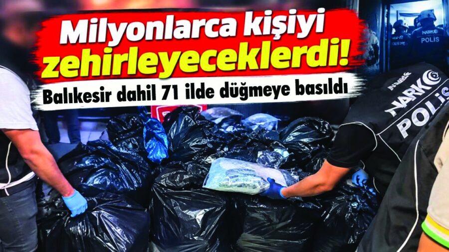 Balıkesir dahil 71 ilde uyuşturucu operasyonu : 424 kişi tutuklandı
