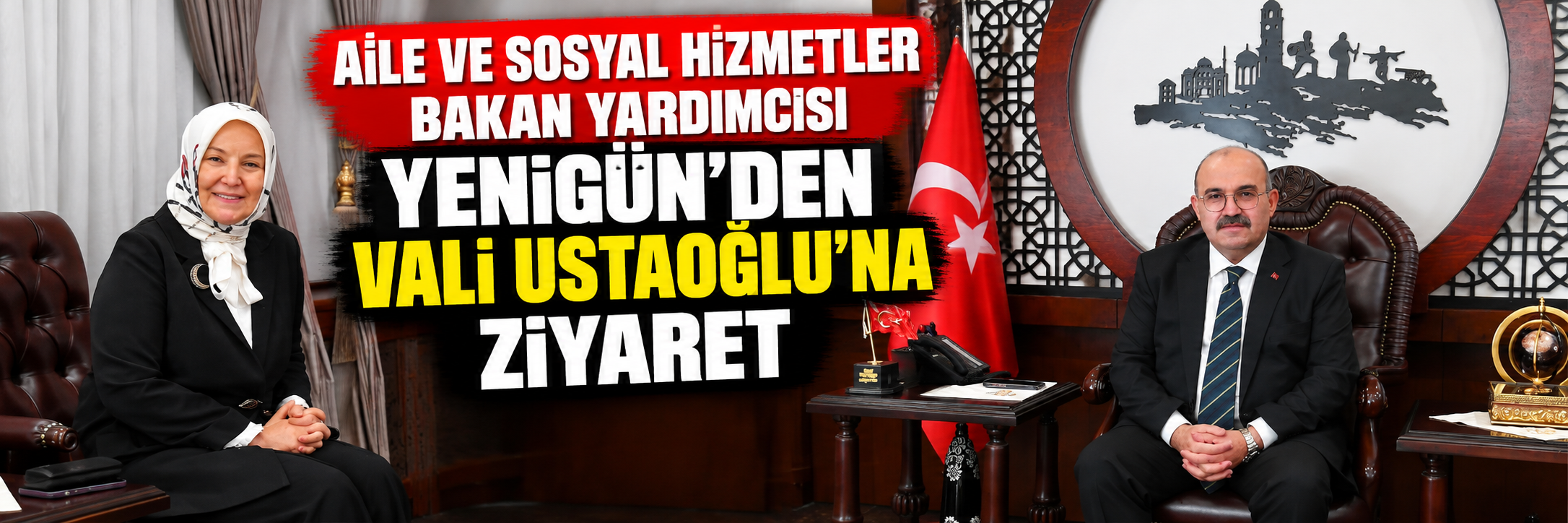 Aile ve Sosyal Hizmetler Bakan Yardımcısı Yenigün’den Vali Ustaoğlu’na Ziyaret
