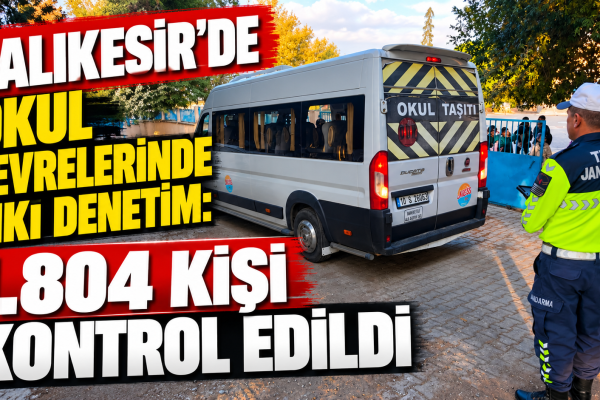 Balıkesir’de Okul Çevrelerinde Sıkı Denetim: 1.804 Kişi Kontrol Edildi