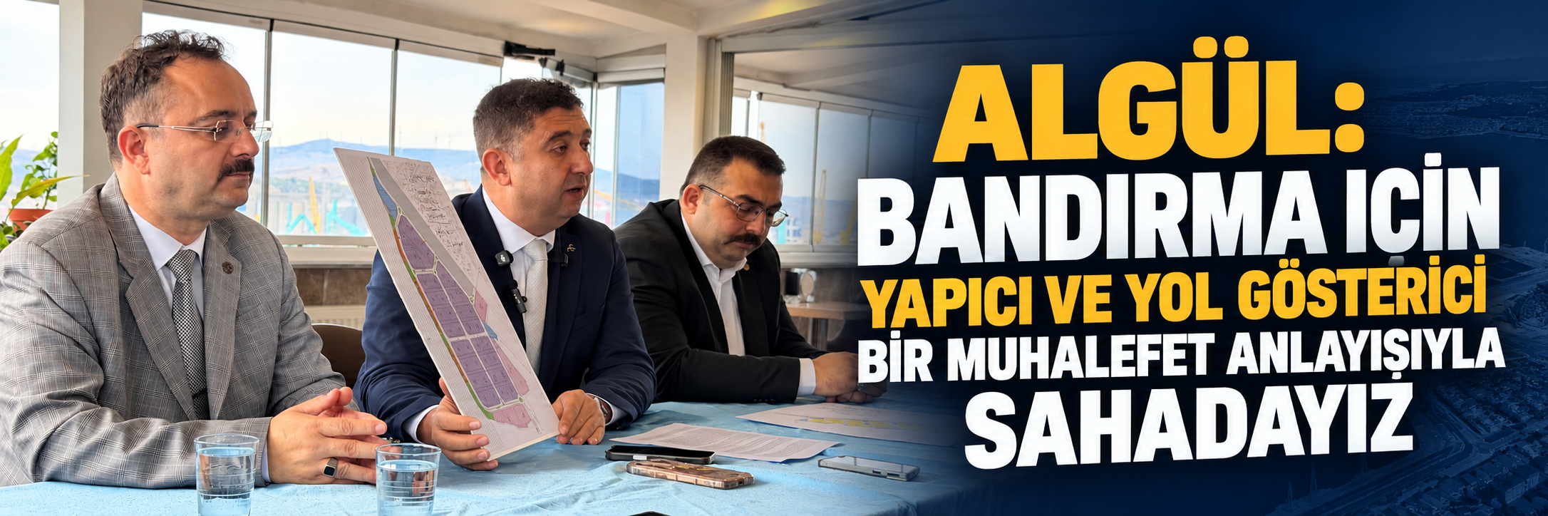 Algül “Bandırma İçin Yapıcı ve Yol Gösterici Bir Muhalefet Anlayışıyla Sahadayız”
