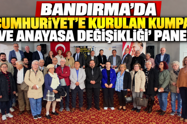 Bandırma’da “Cumhuriyete Kurulan Kumpas Ve Anayasa Değişikliği” Paneli