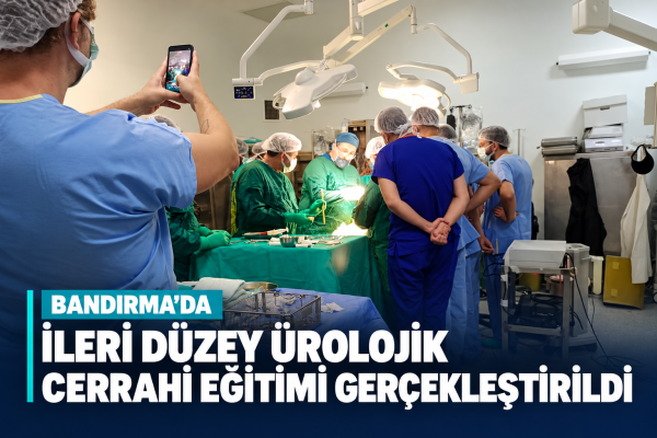 Bandırma’da İleri Düzey Üroloji Cerrahi Eğitimi Gerçekleştirildi
