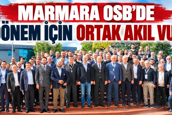 Marmara OSB’de Yeni Dönem İçin Ortak Akıl Vurgusu